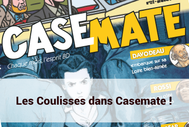 Les coulisses dans Casemate !